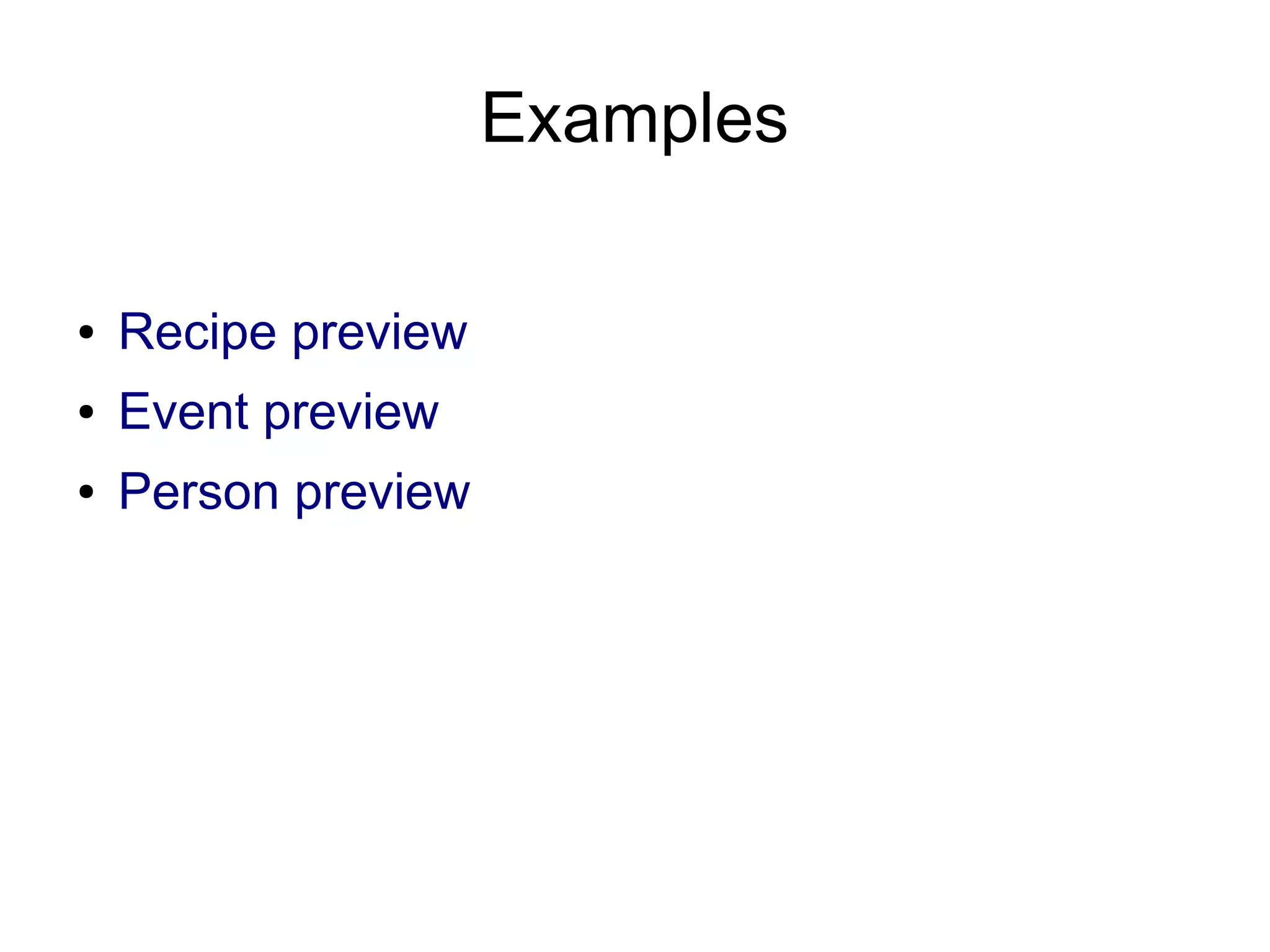 Examples
●

Recipe preview

●

Event preview

●

Person preview

 