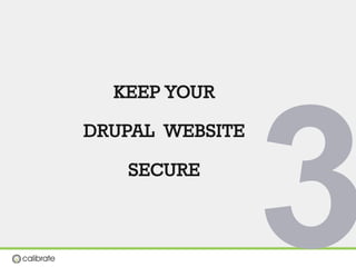 KEEP YOUR 
DRUPAL WEBSITE
SECURE
3
 