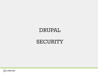 DRUPAL 
SECURITY
 