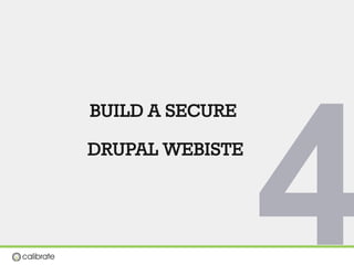 BUILD A SECURE
DRUPAL WEBISTE
4
 