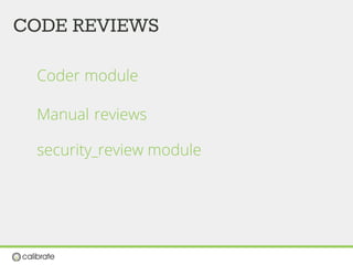 CODE REVIEWS
Coder module
Manual reviews
security_review module
 