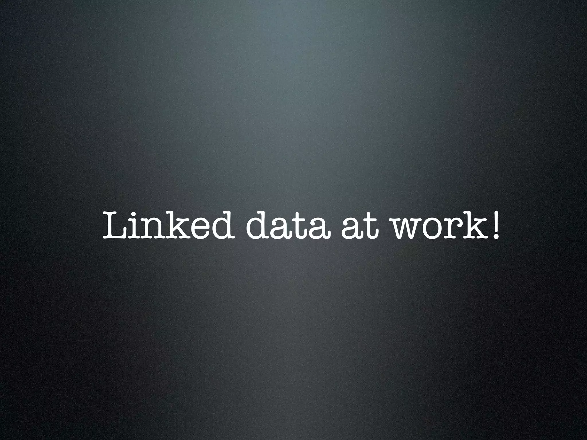 Linked data at work!

 