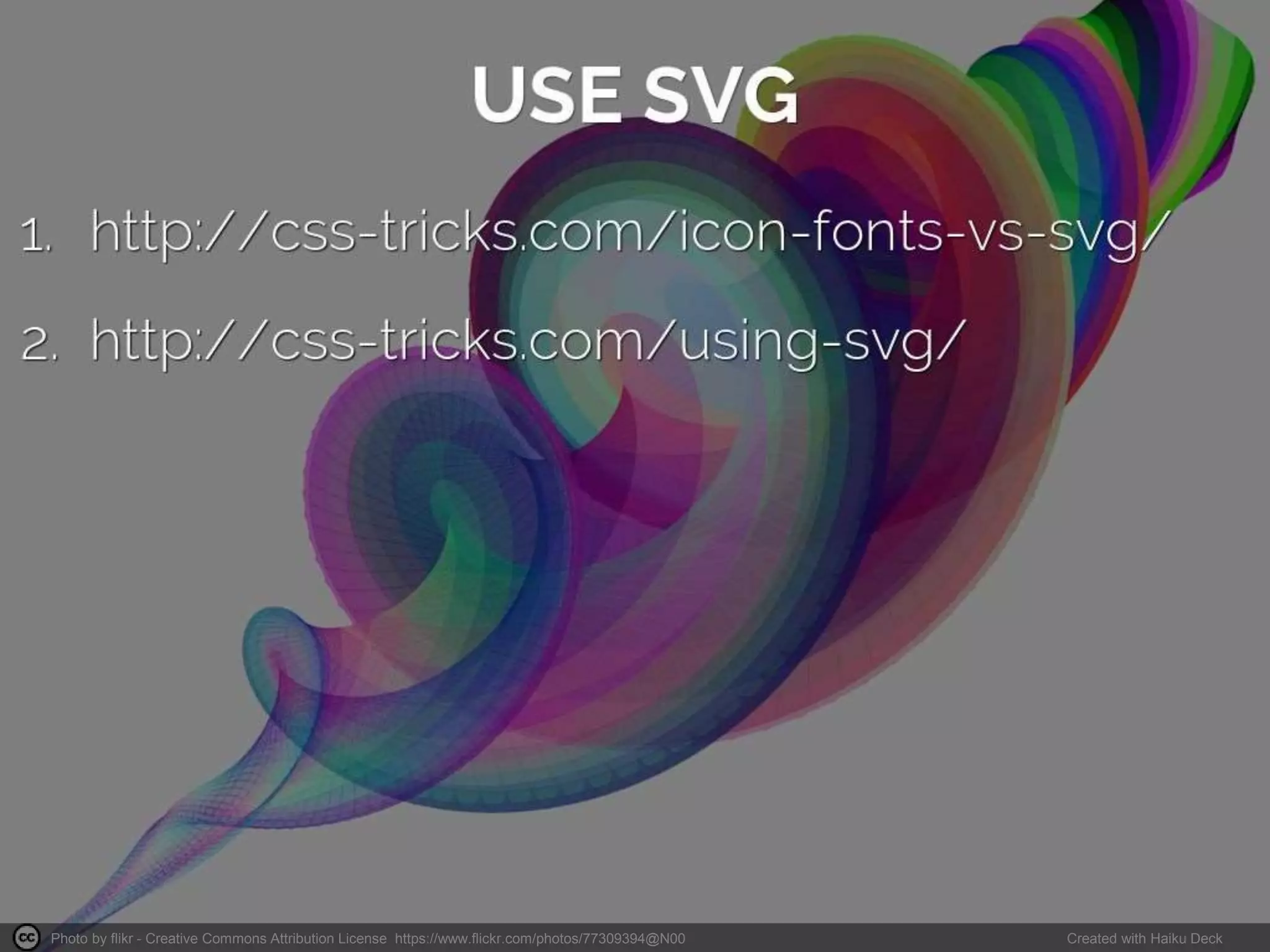 Photo by flikr - Creative Commons Attribution License https://www.flickr.com/photos/77309394@N00 Created with Haiku Deck
 