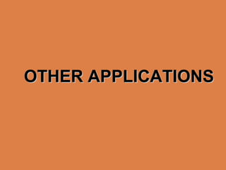 OTHER APPLICATIONSOTHER APPLICATIONS
 