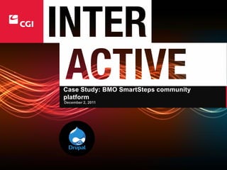 Case Study: BMO SmartSteps community
platform
December 2, 2011
 