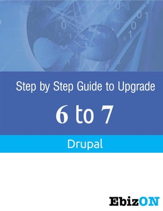 Drupal 6 to Drupal 7 Upgrade

Ebizon Netinfo Pvt. Ltd

Page 1

 