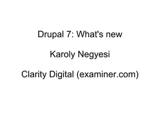 Drupal 7: What's new Karoly Negyesi Clarity Digital (examiner.com) 
