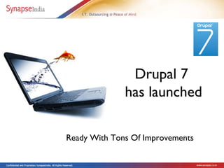 Drupal 7  has launched Ready With Tons Of Improvements 