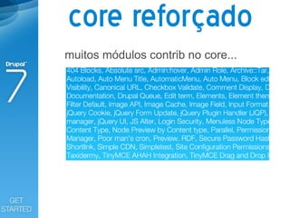 core reforçado
muitos módulos contrib no core...
 