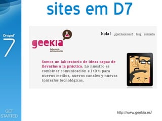 sites em D7



         http://www.geekia.es/
 