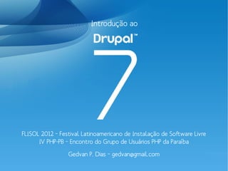 Introdução ao




FLISOL 2012 – Festival Latinoamericano de Instalação de Software Livre
      IV PHP-PB – Encontro do Grupo de Usuários PHP da Paraíba
                 Gedvan P. Dias – gedvan@gmail.com
 