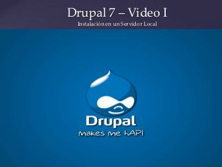 Drupal 7 – Video I
     Instalación en un Servidor Local




{
 