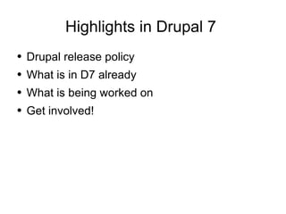 Highlights in Drupal 7  ,[object Object],[object Object],[object Object],[object Object]