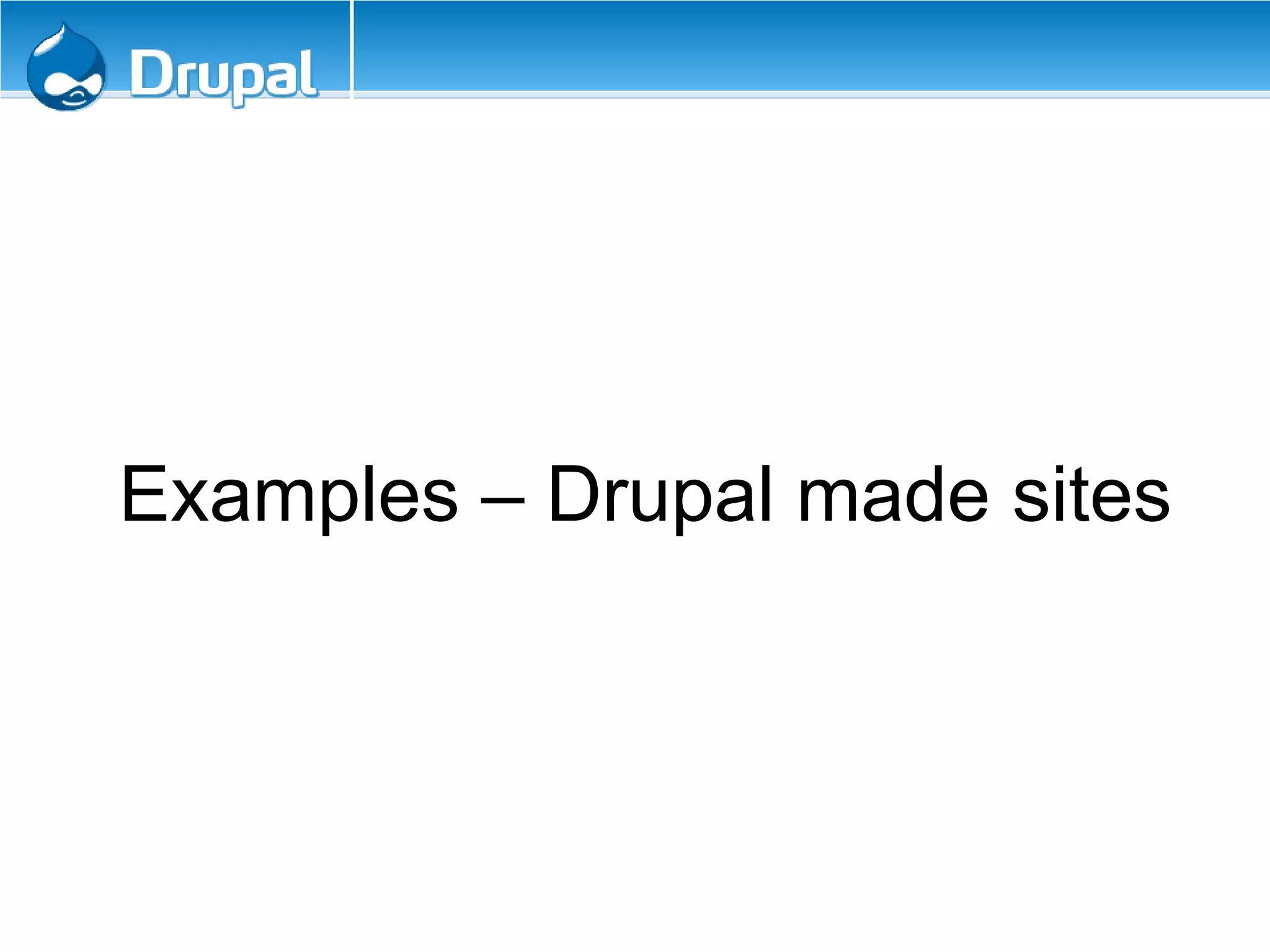 Examples – Drupal made sites
 