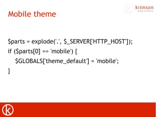 Mobile theme


$parts = explode('.', $_SERVER['HTTP_HOST']);
if ($parts[0] == 'mobile') {
    $GLOBALS['theme_default'] = 'mobile';
}
 