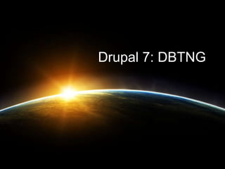 Drupal 7: DBTNG
 