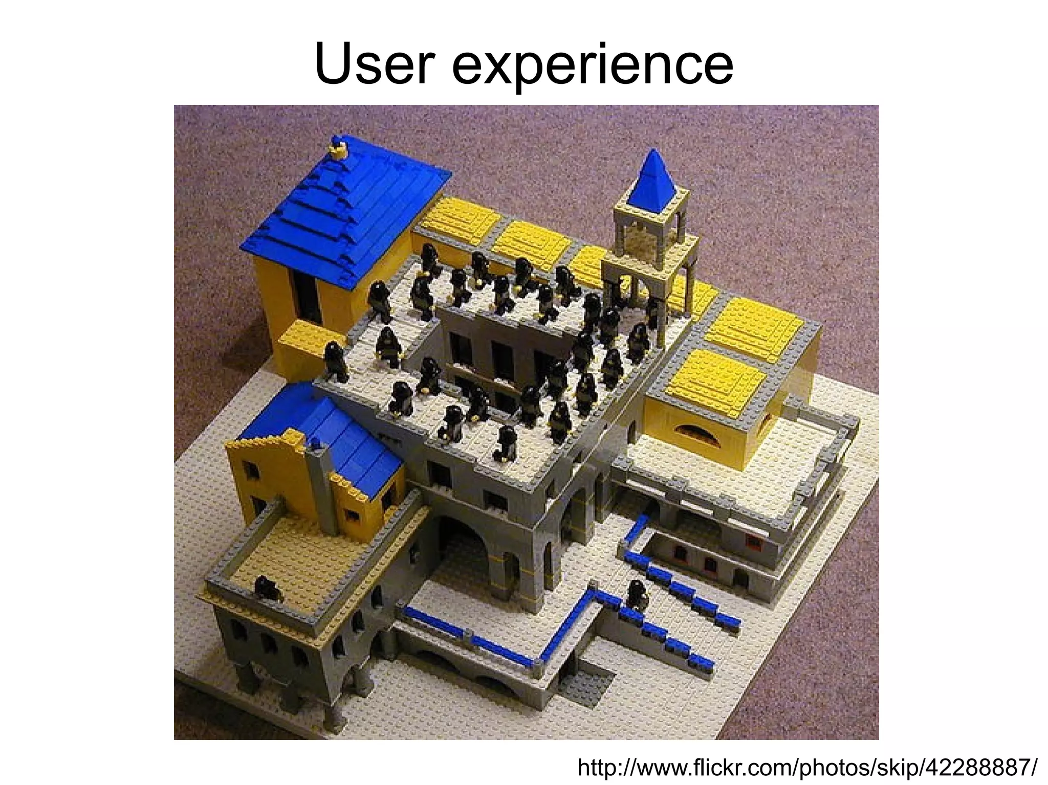 User experience




         http://www.flickr.com/photos/skip/42288887/
 
