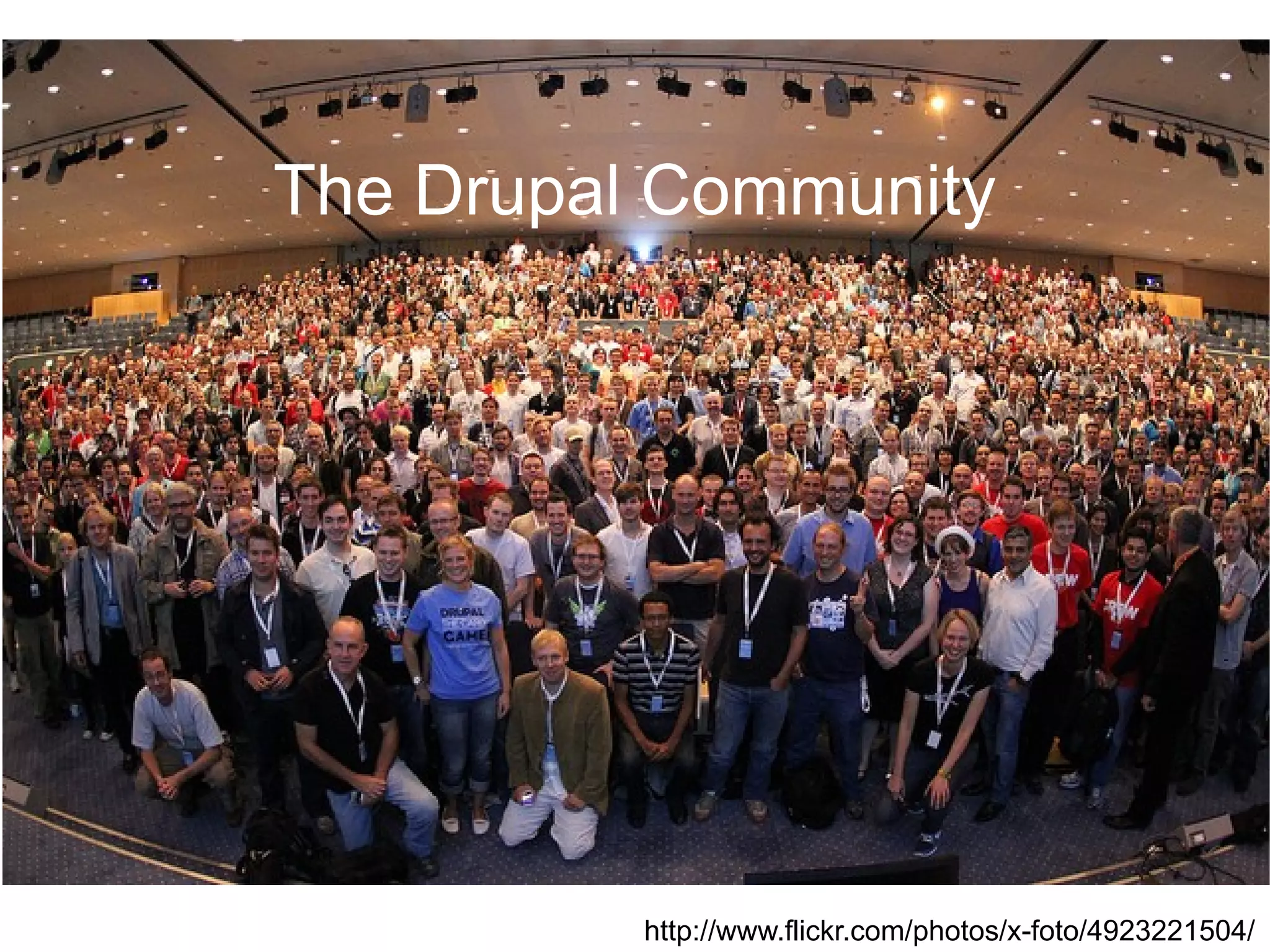 The Drupal Community




          http://www.flickr.com/photos/x-foto/4923221504/
 
