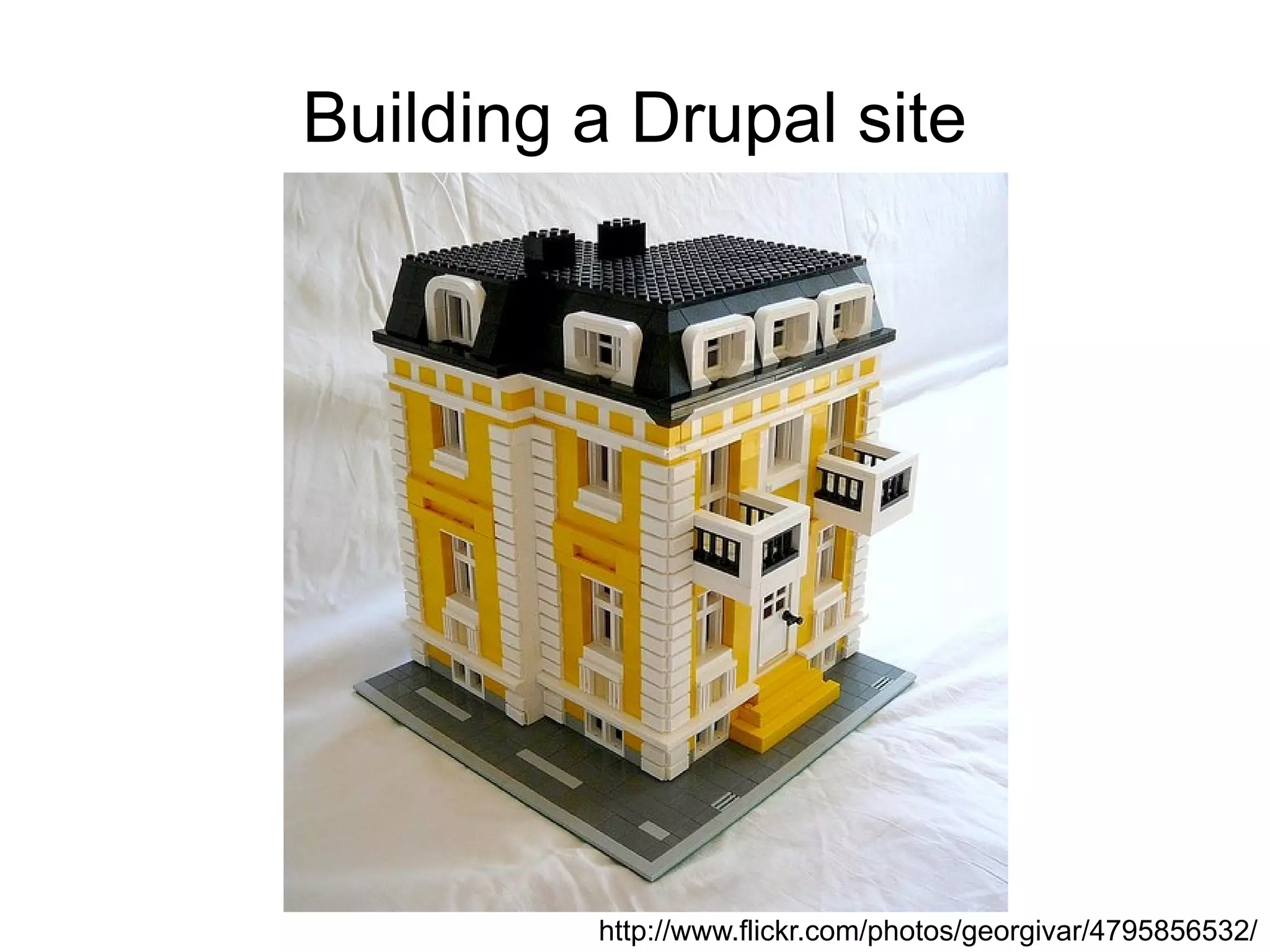 Building a Drupal site




         http://www.flickr.com/photos/georgivar/4795856532/
 