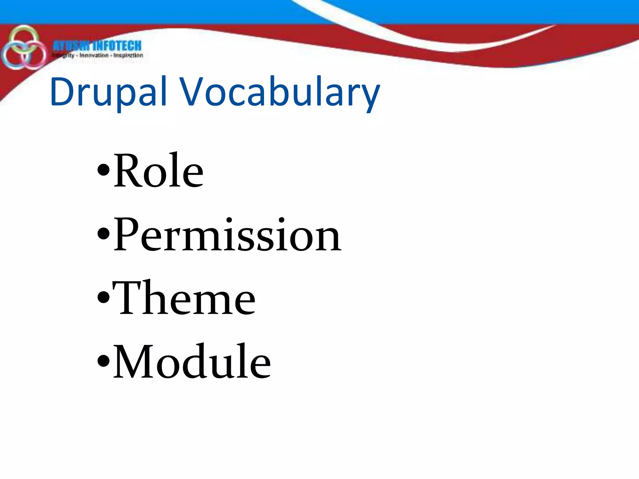 Drupal Vocabulary
  •Role
  •Permission
  •Theme
  •Module
 