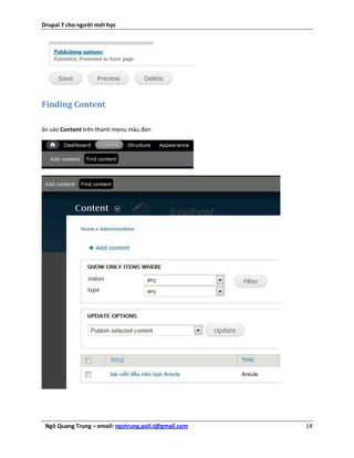 Drupal 7 cho người mới học




Finding Content

ấn vào Content trên thanh menu màu đen




 Ngô Quang Trung – email: ngotrung.poli.t@gmail.com   14
 