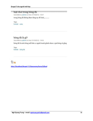Drupal 7 cho người mới học




http://localhost/drupal-7.7/taxonomy/term/3/feed




 Ngô Quang Trung – email: ngotrung.poli.t@gmail.com   38
 