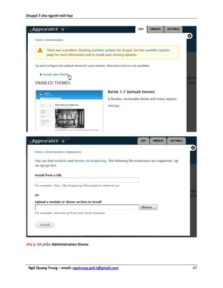 Drupal 7 cho người mới học




chú ý: tới phần Administration theme




 Ngô Quang Trung – email: ngotrung.poli.t@gmail.com   47
 