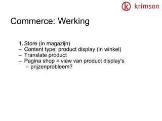 Commerce: Werking Store (in magazijn) Content type: product display (in winkel) Translate product Pagina shop = view van product display's prijzenprobleem? 