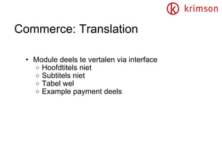 Commerce: Translation Module deels te vertalen via interface Hoofdtitels niet Subtitels niet Tabel wel Example payment deels 