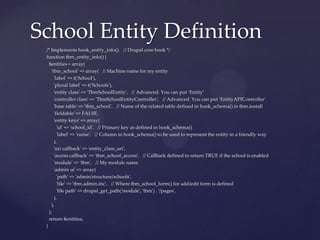 School Entity Definition
 /* Implements hook_entity_info(). // Drupal core hook */
 function tbm_entity_info() {
   $entit...