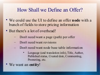 How Shall we Define an Offer?

    We could use the UI to define an offer node with a
    bunch of fields to store pricin...