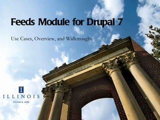 Feeds Module for Drupal 7 Use Cases, Overview, and Walktroughs 