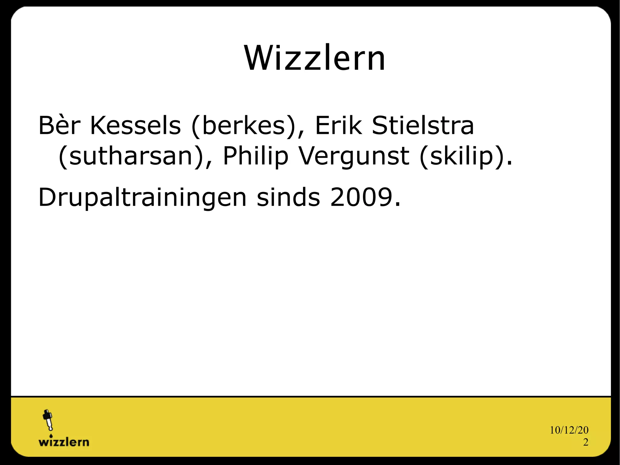 Wizzlern Bèr Kessels (berkes), Erik Stielstra (sutharsan), Philip Vergunst (skilip). 