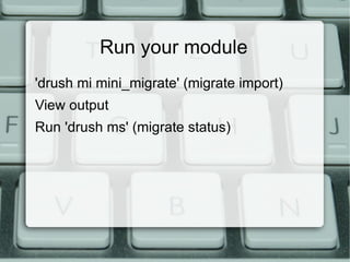 Migrate Module Write a module to conduct your migration 