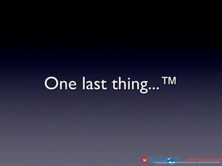 One last thing...™
 