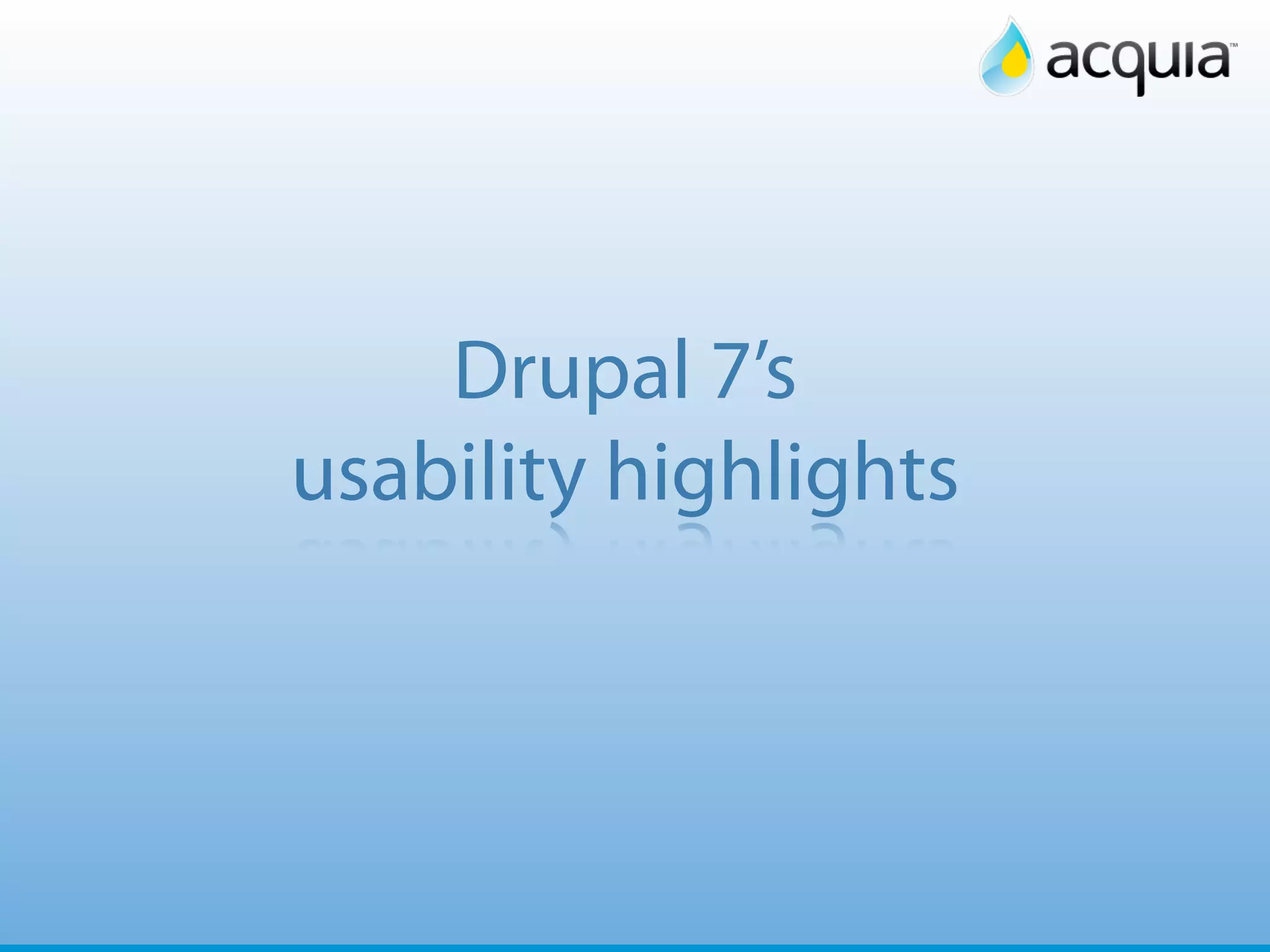 17




    Drupal 7’s
usability highlights
 