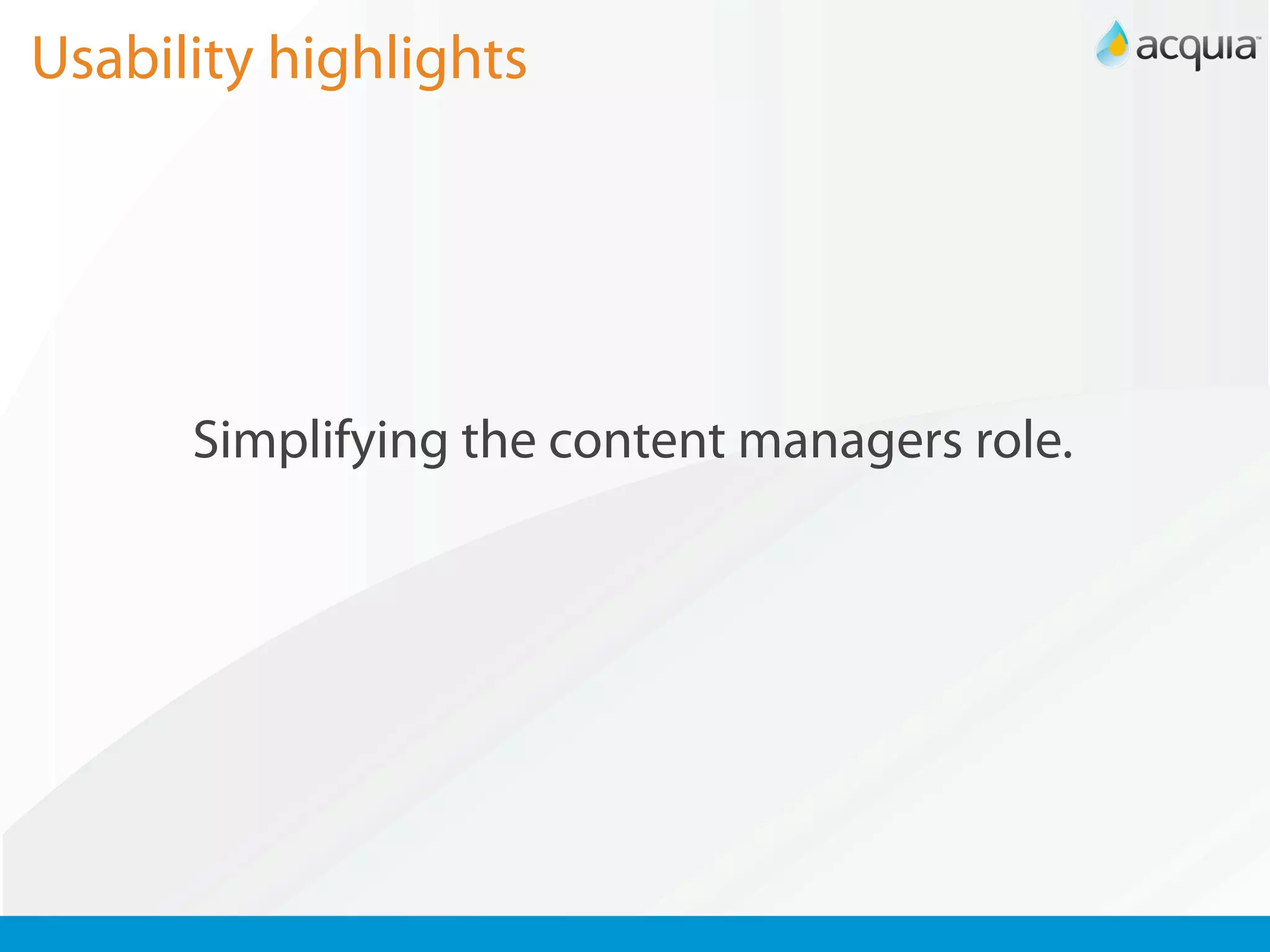 Usability highlights




      Simplifying the content managers role.
 