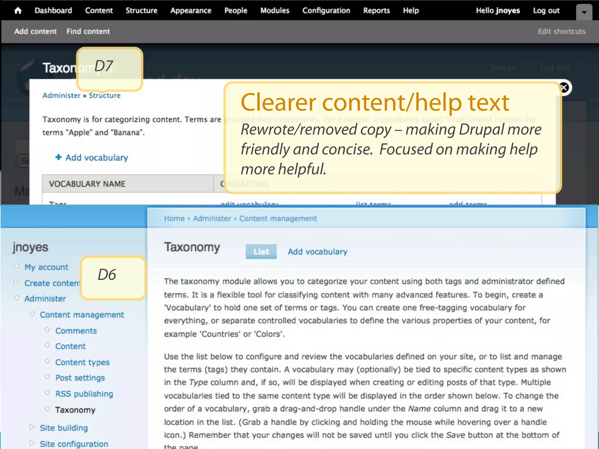 D7

     Clearer content/help text
     Rewrote/removed copy – making Drupal more
     friendly and concise. Focused on making help
     more helpful.




D6
 