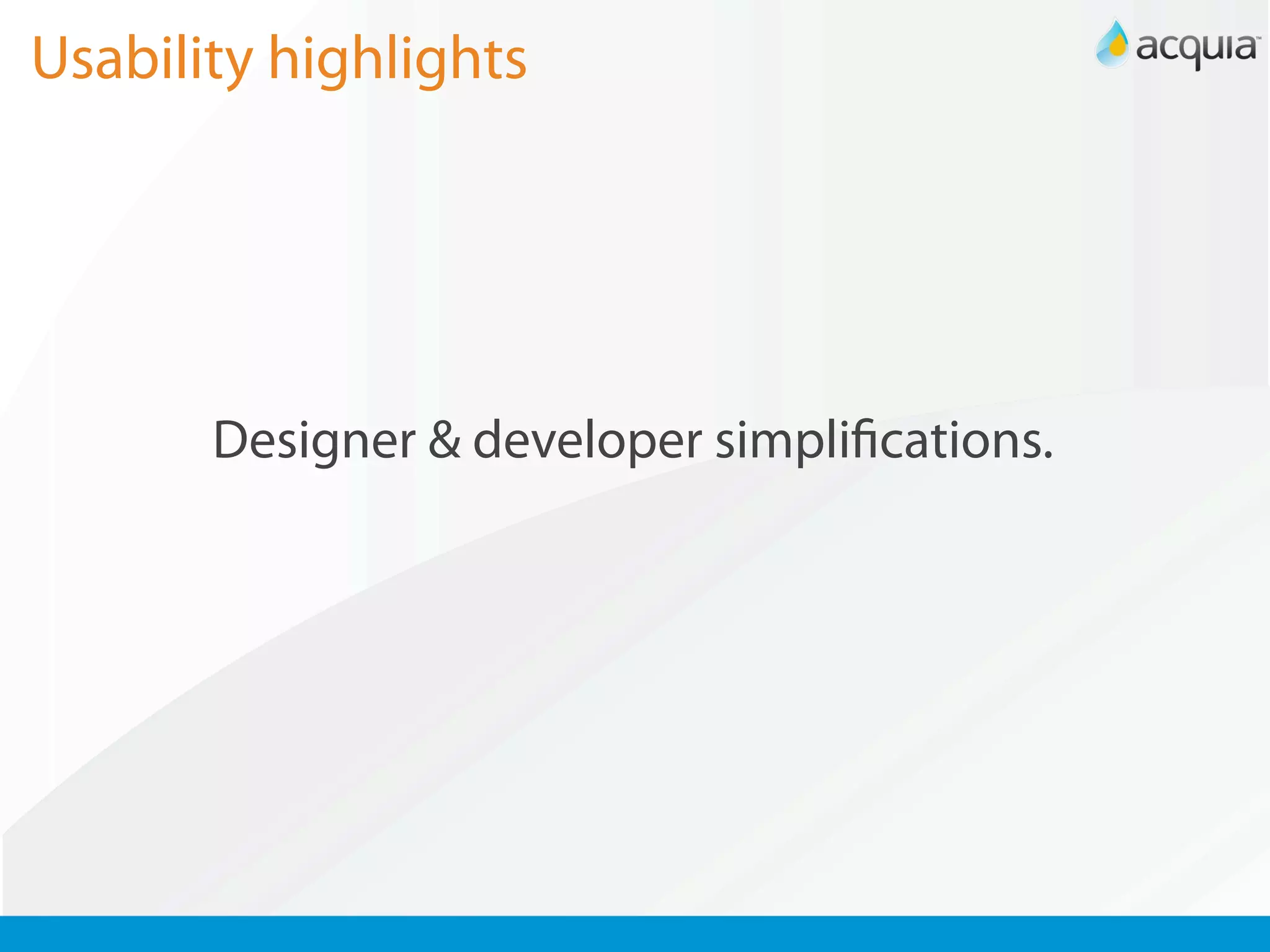 Usability highlights




       Designer & developer simpliﬁcations.
 