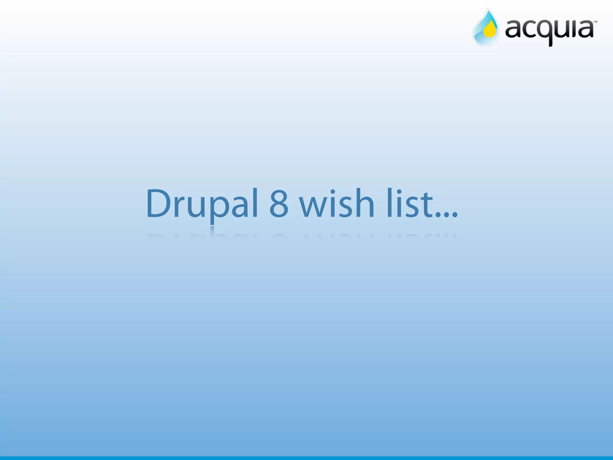 40




Drupal 8 wish list...
 