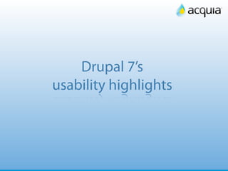 17




    Drupal 7’s
usability highlights
 