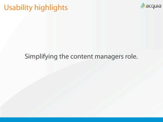 Usability highlights




      Simplifying the content managers role.
 