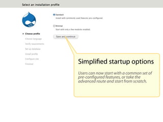 Simpliﬁed startup options
Users can now start with a common set of
pre-conﬁgured features, or take the
advanced route and start from scratch.
 