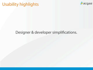 Usability highlights




       Designer & developer simpliﬁcations.
 