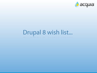 40




Drupal 8 wish list...
 