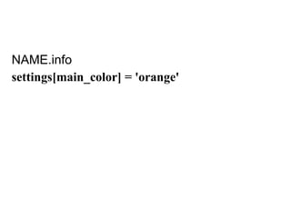 NAME.info
settings[main_color] = 'orange'
 