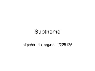 Subtheme

http://drupal.org/node/225125
 