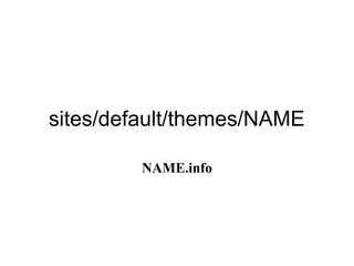 sites/default/themes/NAME

         NAME.info
 