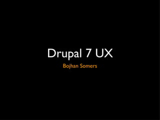 Drupal 7 UX ,[object Object]