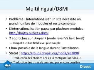 Multilingual/D8MI
• Problème : Internationaliser un site nécessite un
  grand nombre de modules et reste complexe
• L’inte...